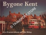 Bygone Kent by KRAEMER-JOHNSON, Glyn & BISHOP, John